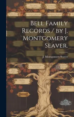 Registros Familiares Bell / por J. Montgomery Seaver. - Bell Family Records / by J. Montgomery Seaver.