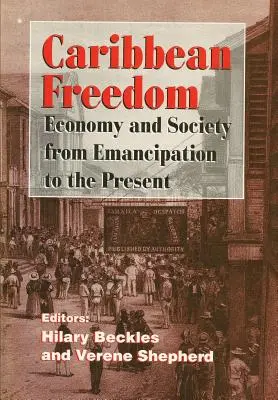 Libertad en el Caribe: Economía y sociedad desde la emancipación hasta nuestros días - Caribbean Freedom: Economy and Society from Emancipation to the Present