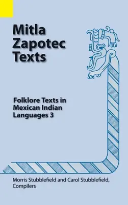 Textos zapotecos de Mitla: Textos folclóricos en lenguas indígenas mexicanas 3 - Mitla Zapotec Texts: Folklore Texts in Mexican Indian Languages 3