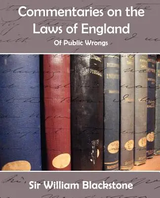 Comentarios sobre las leyes de Inglaterra (de los males públicos) - Commentaries on the Laws of England (of Public Wrongs)