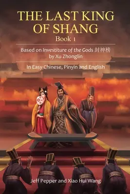 El último rey de Shang, Libro 1: Basado en La investidura de los dioses de Xu Zhonglin, en chino fácil, pinyin e inglés - The Last King of Shang, Book 1: Based on Investiture of the Gods by Xu Zhonglin, In Easy Chinese, Pinyin and English