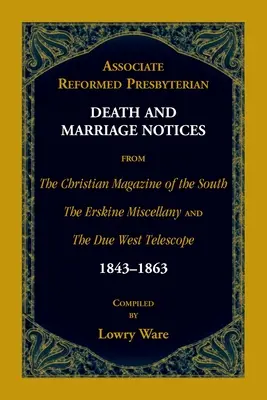 Associate Reformed Presbyterian Death and Marriage Notices from The Christian Magazine of the South, The Erskine Miscellany, and The Due West Telescop