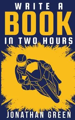 Escribir un Libro en Dos Horas: Cómo Escribir un Libro, Novela o Libro Infantil en Mucho Menos de 30 Días - Write a Book in Two Hours: How to Write a Book, Novel, or Children's Book in Far Less than 30 Days