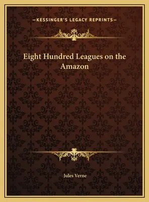 Ochocientas leguas de viaje por el Amazonas - Eight Hundred Leagues on the Amazon
