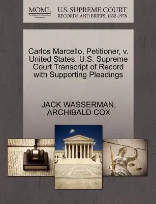 Carlos Marcello, demandante, contra Estados Unidos. U.S. Supreme Court Transcript of Record with Supporting Pleadings (en inglés) - Carlos Marcello, Petitioner, V. United States. U.S. Supreme Court Transcript of Record with Supporting Pleadings