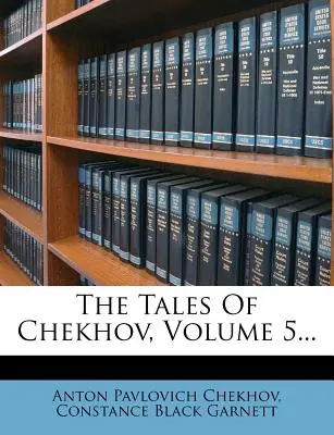 Los cuentos de Chéjov, volumen 5... - The Tales of Chekhov, Volume 5...