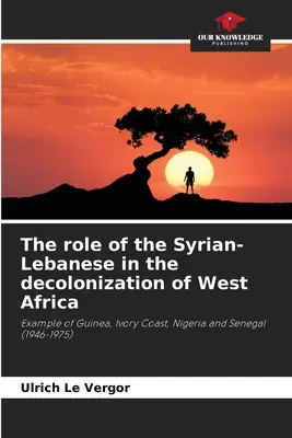 El papel de los sirio-libaneses en la descolonización de África Occidental - The role of the Syrian-Lebanese in the decolonization of West Africa