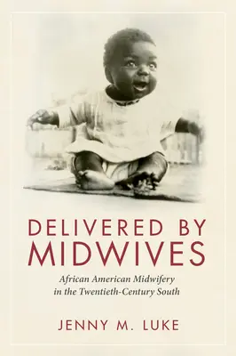 Entregado por comadronas: La partería afroamericana en el sur del siglo XX - Delivered by Midwives: African American Midwifery in the Twentieth-Century South