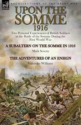 En el Somme, 1916: Dos experiencias personales de soldados británicos en la batalla del Somme durante la Primera Guerra Mundial - Upon the Somme, 1916: Two Personal Experiences of British Soldiers in the Battle of the Somme During the First World War