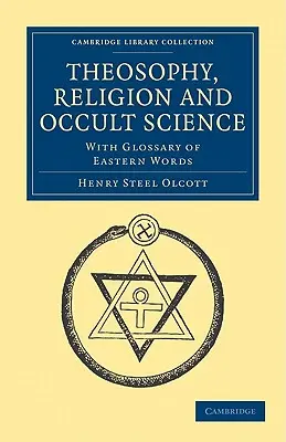 Teosofía, Religión y Ciencia Oculta: Con Glosario de Palabras Orientales - Theosophy, Religion and Occult Science: With Glossary of Eastern Words