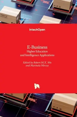 Negocio electrónico: Educación superior y aplicaciones de inteligencia - E-Business: Higher Education and Intelligence Applications