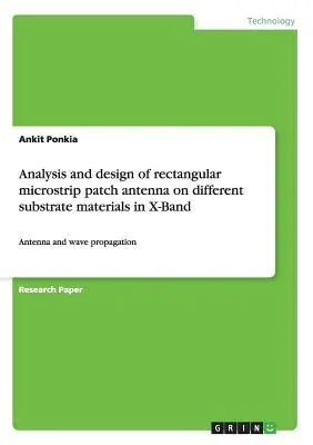 Análisis y diseño de antena de parche microstrip rectangular sobre diferentes materiales de sustrato en Banda X: Antena y propagación de ondas - Analysis and design of rectangular microstrip patch antenna on different substrate materials in X-Band: Antenna and wave propagation
