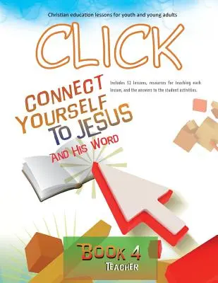 Click, Libro 4 (Maestro): Conéctate con Jesús y Su Palabra - Click, Book 4 (Teacher): Connect Yourself to Jesus and His Word