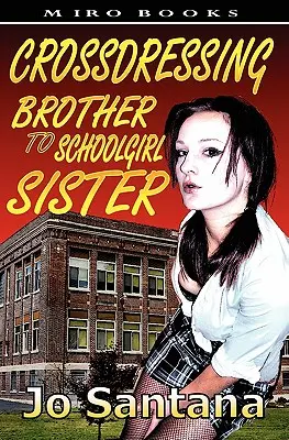 Crossdressing: De Hermano a Hermana - Crossdressing: Brother to Schoolgirl Sister