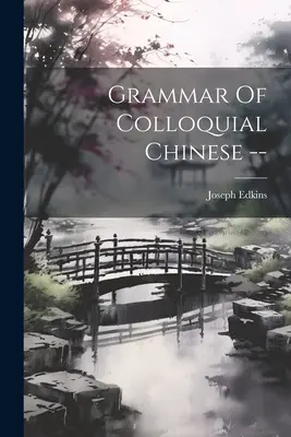 Gramática del chino coloquial - Grammar Of Colloquial Chinese --