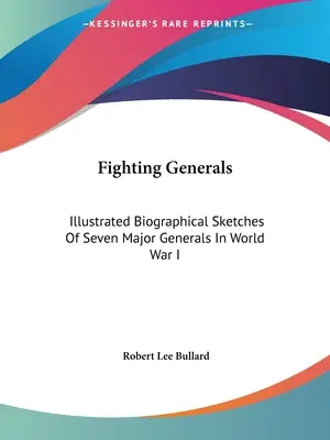 El hombre invisible: Esbozos biográficos ilustrados de siete grandes generales de la Primera Guerra Mundial - Fighting Generals: Illustrated Biographical Sketches Of Seven Major Generals In World War I