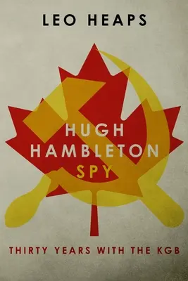 Hugh Hambleton, espía: Treinta años con el KGB - Hugh Hambleton, Spy: Thirty Years with the KGB