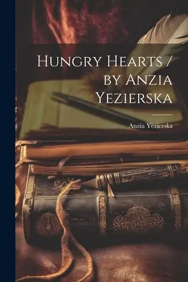 Corazones hambrientos / por Anzia Yezierska - Hungry Hearts / by Anzia Yezierska