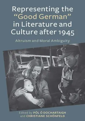 La representación del buen alemán en la literatura y la cultura después de 1945: Altruismo y ambigüedad moral - Representing the Good German in Literature and Culture After 1945: Altruism and Moral Ambiguity