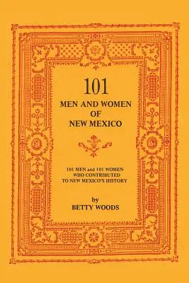 101 Hombres y Mujeres de Nuevo México: Hombres y Mujeres que Contribuyeron a la Historia de Nuevo México - 101 Men and Women of New Mexico: Men and Women Who Contributed to New Mexico's History