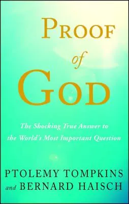 La Prueba de Dios: La impactante respuesta verdadera a la pregunta más importante del mundo - Proof of God: The Shocking True Answer to the World's Most Important Question