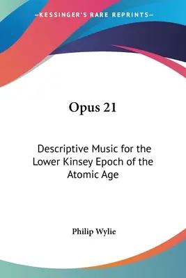 Opus 21: Música descriptiva para la Baja Época Kinsey de la Era Atómica - Opus 21: Descriptive Music for the Lower Kinsey Epoch of the Atomic Age