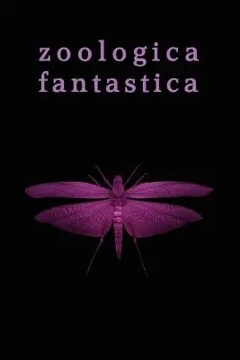 Zoologica Fantastica: Antología de criaturas extrañas en la criptoficción clásica - Zoologica Fantastica: An Anthology of Strange Creatures in Classic Cryptofiction