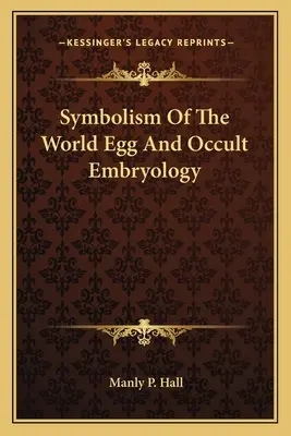 Simbolismo del Huevo Mundial y Embriología Oculta - Symbolism Of The World Egg And Occult Embryology