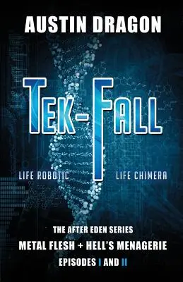 Tek-Fall (La serie After Eden): La Duología Completa: Metal Flesh + Hell's Menagerie - Tek-Fall (The After Eden Series): The Complete Duology: Metal Flesh + Hell's Menagerie