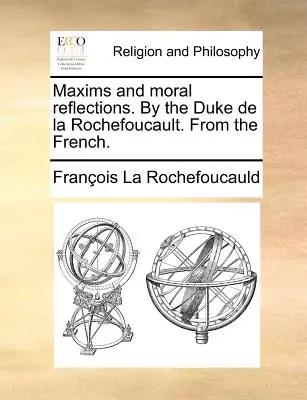 Máximas y reflexiones morales. por el duque de la Rochefoucault. del francés. - Maxims and Moral Reflections. by the Duke de la Rochefoucault. from the French.