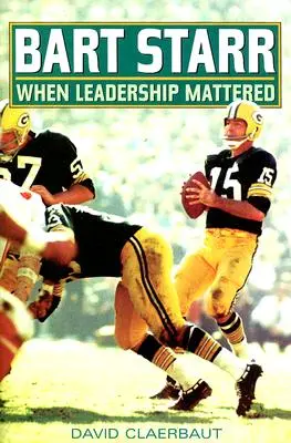 Bart Starr: Cuando el liderazgo importaba - Bart Starr: When Leadership Mattered