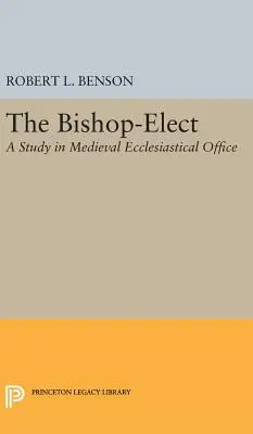 Obispo electo: Un estudio sobre el oficio eclesiástico medieval - Bishop-Elect: A Study in Medieval Ecclesiastical Office