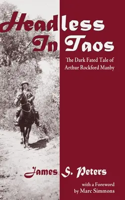 Sin cabeza en Taos: El oscuro destino de Arthur Rockford Manby - Headless in Taos: The Dark Fated Tale of Arthur Rockford Manby