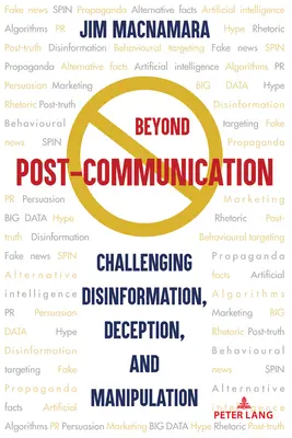 Más allá de la poscomunicación: Desafiar la desinformación, el engaño y la manipulación - Beyond Post-Communication: Challenging Disinformation, Deception, and Manipulation