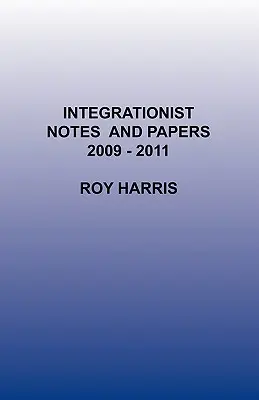 Notas y documentos integracionistas 2009 -2011 - Integrationist Notes and Papers 2009 -2011