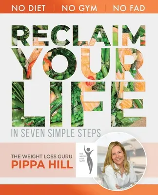RECLAIM Your Life: Cómo perder 5 kg al mes en 7 sencillos pasos Sin dietas, sin gimnasios, sin modas. - RECLAIM Your Life: How to drop 5kg a month in 7 simple steps No Diet, No Gym, No Fad.