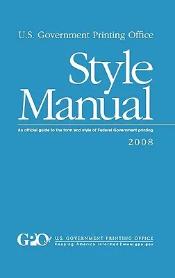 Manual de estilo de la Imprenta del Gobierno de los Estados Unidos: Una guía oficial de la forma y el estilo de la impresión del Gobierno Federal - U.S. Government Printing Office Style Manual: An official guide to the form and style of Federal Government printing