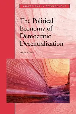 La economía política de la descentralización democrática - The Political Economy of Democratic Decentralization