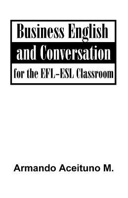 Inglés comercial y conversación: Para el aula EFL-ESL - Business English and Conversation: For the EFL-ESL Classroom