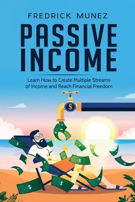 Ingresos Pasivos: Aprende a Crear Múltiples Corrientes de Ingresos y Alcanza la Libertad Financiera - Passive Income: Learn How to Create Multiple Streams of Income and Reach Financial Freedom