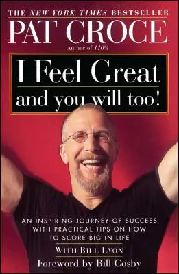 Me siento genial y tú también lo estarás: Un inspirador viaje al éxito con consejos prácticos para triunfar en la vida - I Feel Great and You Will Too!: An Inspiring Journey of Success with Practical Tips on How to Score Big in Life