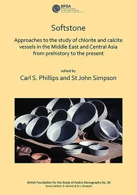 Piedra blanda: Aproximaciones al estudio de los vasos de clorita y calcita en Oriente Próximo y Asia Central desde la Prehistoria hasta la Prehistoria - Softstone: Approaches to the Study of Chlorite and Calcite Vessels in the Middle East and Central Asia from Prehistory to the Pre