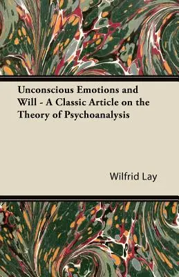 Las emociones inconscientes y la voluntad - Un artículo clásico sobre la teoría del psicoanálisis - Unconscious Emotions and Will - A Classic Article on the Theory of Psychoanalysis
