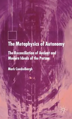 La metafísica de la autonomía: La conciliación de los ideales antiguo y moderno de la persona - The Metaphysics of Autonomy: The Reconciliation of Ancient and Modern Ideals of the Person