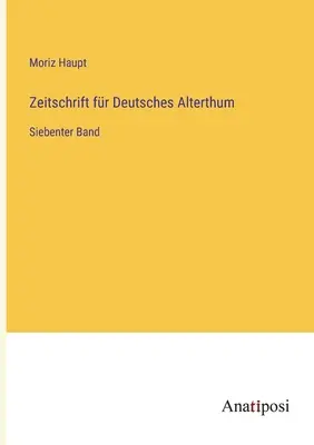 Revista de la Antigüedad Alemana: Séptimo volumen - Zeitschrift fr Deutsches Alterthum: Siebenter Band