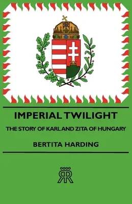 Crepúsculo imperial - La historia de Carlos y Zita de Hungría - Imperial Twilight - The Story of Karl and Zita of Hungary