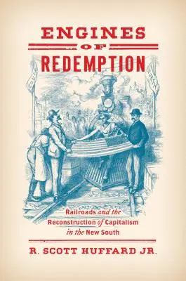 Motores de redención: El ferrocarril y la reconstrucción del capitalismo en el Nuevo Sur - Engines of Redemption: Railroads and the Reconstruction of Capitalism in the New South