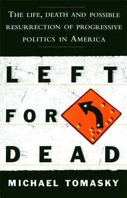 Left for Dead: Vida, muerte y posible resurrección de la política progresista en Estados Unidos - Left for Dead: The Life, Death, and Possible Resurrection of Progressive Politics in America