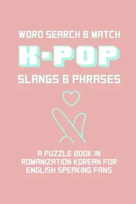 K-POP Slangs & Phrases: Libro de actividades de búsqueda de palabras y rompecabezas en coreano y en inglés. - K-POP Slangs & Phrases: Word And Match Search Puzzle Activity Game Book In Korean And English Language Hand Love Sign Pink Theme Design Soft C