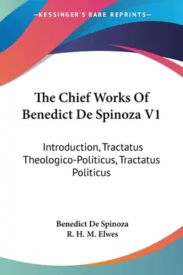 Las principales obras de Benedicto de Spinoza V1: Introducción, Tractatus Theologico-Politicus, Tractatus Politicus - The Chief Works Of Benedict De Spinoza V1: Introduction, Tractatus Theologico-Politicus, Tractatus Politicus